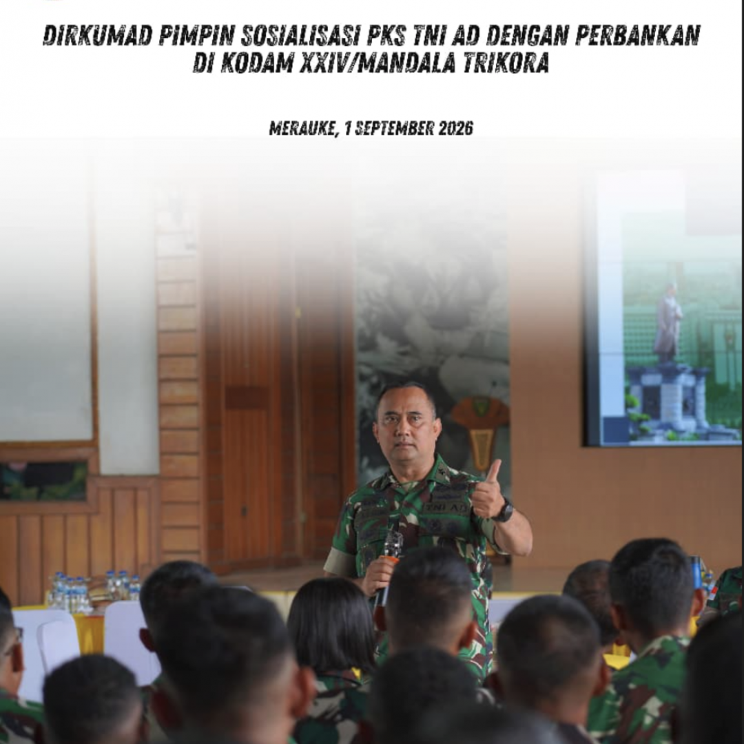 DIRKUMAD PIMPIN SOSIALISASI PKS TNI AD DENGAN PERBANKAN DI KODAM XXIV/MANDALA TRIKORA